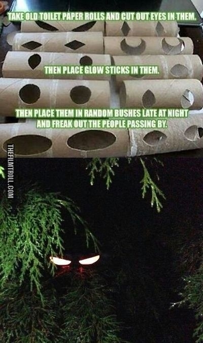 Use toilet paper rolls to make terrifying glowing eyes.