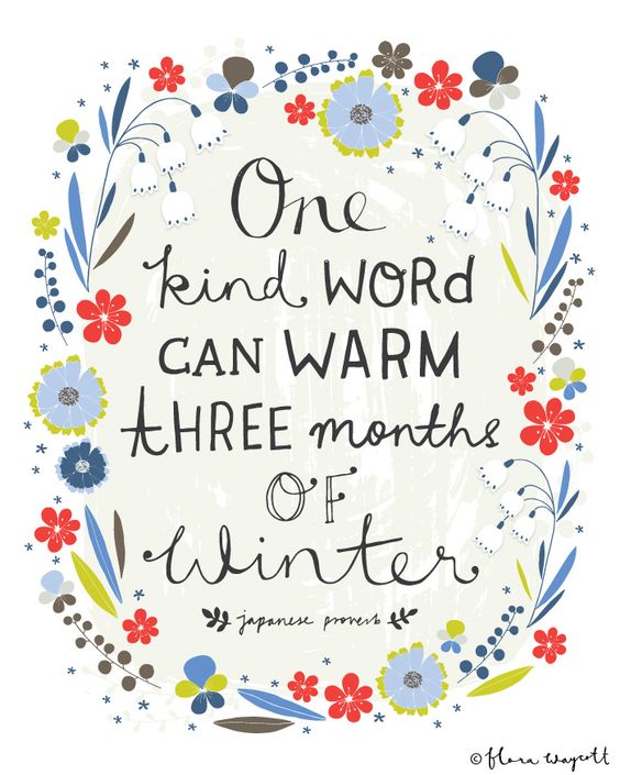 Inspirational Quote Artwork by @florawaycott | One kind word can warm three months of winter -- Japanese proverb: 